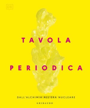 Tavola periodica. Dall'alchimia all'era nucleare